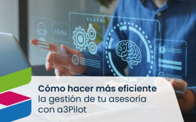 Cómo hacer más eficiente la gestión de tu asesoría con a3Pilot