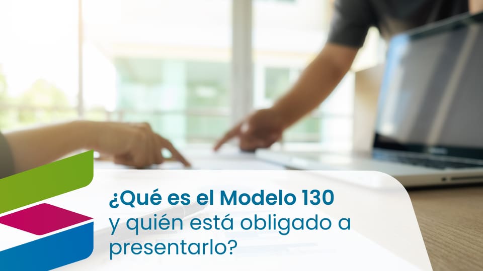 ¿Qué es el modelo 130 y quién está obligado a presentarlo?