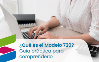 ¿Qué es el Modelo 720? Guía práctica para comprenderlo