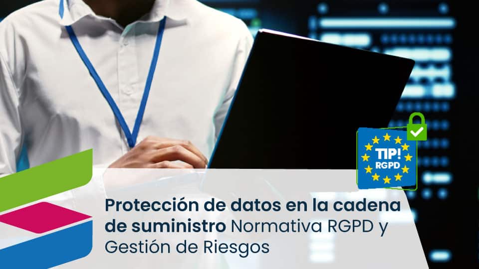 Protección de Datos en la Cadena de Suministro: Normativa RGPD y Gestión de Riesgos