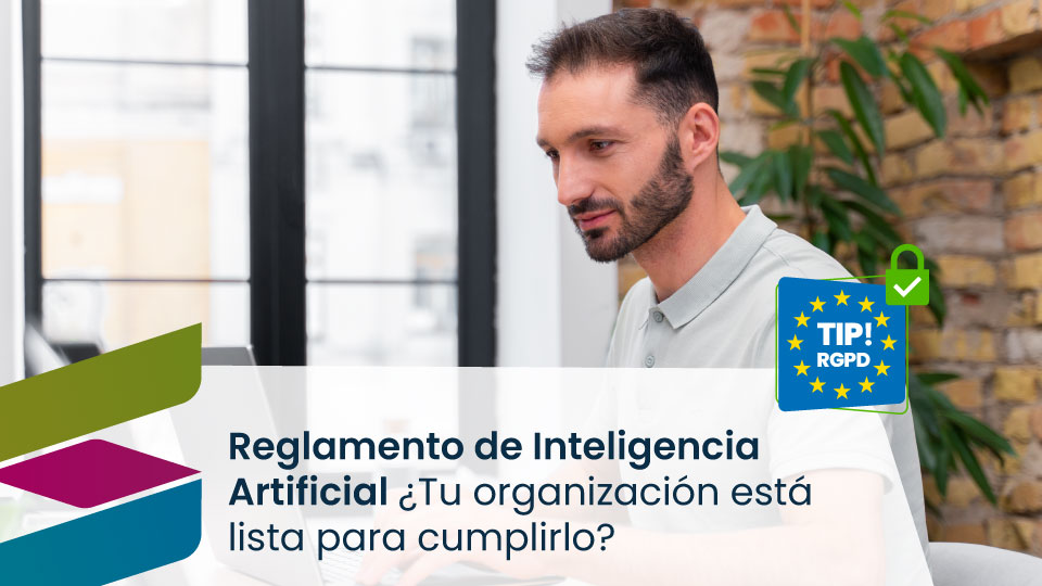 El reglamento de inteligencia artificial ha llegado: ¿Tu organización está lista para cumplirlo?