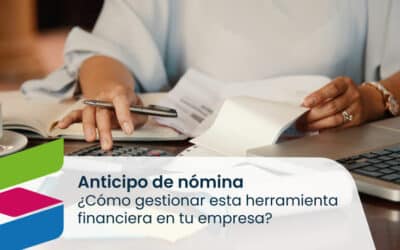 Anticipo de nómina: ¿Cómo gestionar esta herramienta financiera en tu empresa?