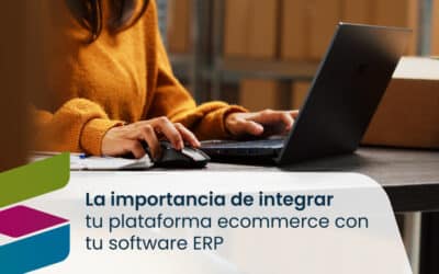 ERP para ecommerce: La importancia de tener integrada tu plataforma ecommerce con tu software ERP